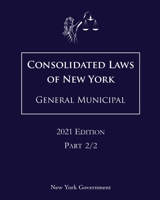 Consolidated Laws of New York General Municipal 2021 Edition Part 2/2 null Book Cover