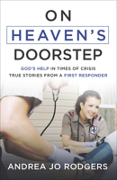 On Heaven's Doorstep: God's Help in Times of Crisis--True Stories from a First Responder 0736971637 Book Cover