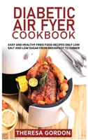 Diabetic Air Fryer Cookbook: Easy and Healthy Fried Food Recipes Only Low Salt and Low Sugar from Breakfast to Dinner 1801728453 Book Cover