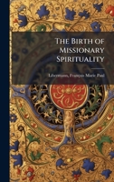 The Birth of Missionary Spirituality B0FJYPSFQV Book Cover