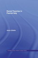 Racial Theories in Fascist Italy (Routledge Studies in Modern European History) 0415758513 Book Cover