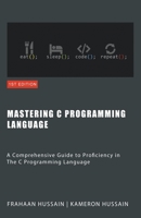 Mastering C: A Comprehensive Guide to Proficiency in The C Programming Language B0CKTY97F8 Book Cover