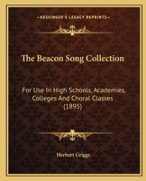 The Beacon Song Collection: For Use In High Schools, Academies, Colleges And Choral Classes 116489238X Book Cover