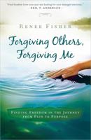 Forgiving Others, Forgiving Me: Finding Freedom in the Journey from Pain to Purpose 0736947272 Book Cover