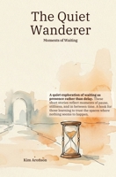 The Quiet Wanderer: Moments of Waiting B0GDT59G8P Book Cover