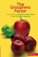 The Groupness Factor - How to Achieve a Corporate Success Culture Through First-Class Leadership 1411683714 Book Cover