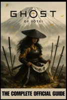 GHOST OF YOTEI: THE COMPLETE OFFICIAL GUIDE: To Master the Shadows, Break the Oni Curse, and Restore Honor to the Lost Samurai of Yotei Mountain B0FTX7KL9W Book Cover