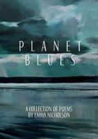 Planet Blues: A Collection of Poems by Emma Nicholson 1999615603 Book Cover