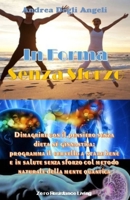 In Forma Senza Sforzo: Dimagrire con il pensiero senza dieta né ginnastica: programma il cervello a stare bene e in salute senza sforzo col metodo ... (Zero Resistance Living) (Italian Edition) 1673130704 Book Cover