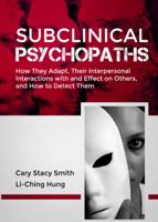 Subclinical Psychopaths: How They Adapt, Their Interpersonal Interactions with and Effect on Others, and How to Detect Them 0398087601 Book Cover