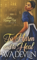 To Harm and To Heal: A Slow Burn Regency Romance (Ladies' Revenge Club) B0GRRB4375 Book Cover