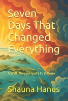 Seven Days That Changed Everything: A Walk Through God’s First Week (A Mini Kid Min Book) B0FPXMW5GT Book Cover