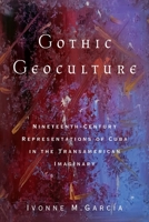 Gothic Geoculture: Nineteenth-Century Representations of Cuba in the Transamerican Imaginary 0814255272 Book Cover