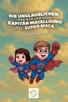 Die Unglaublichen Abenteuer Von Kapitän Macellísimo Und Super Maca B0H999X2XY Book Cover