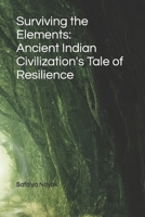 Surviving the Elements: Ancient Indian Civilization's Tale of Resilience B0CM9XLW77 Book Cover