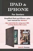 iPad & iPhone For Seniors: Simplified iPad and iPhone 8 plus user manual for Starters 1791357172 Book Cover