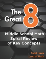 The Great 8: Middle School Math Spiral Review of Key Concepts B0C9S5HJQJ Book Cover