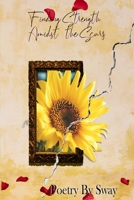 Finding Strength Amidst the Scars: Poetry by Sway B08VCC5H4F Book Cover
