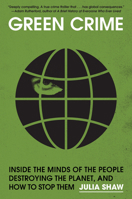 Green Crime: Inside the Minds of the People Destroying the Planet, and How to Stop Them 1645025195 Book Cover