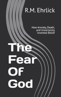 The Fear Of God: How Anxiety, Death, and Uncertainty Invented Belief B0GHQDMY7W Book Cover