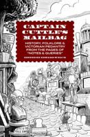 Captain Cuttle's Mailbag: History, Folklore, and Victorian Pedantry from the Pages of "Notes and Queries" 1946053031 Book Cover