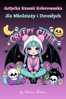 Creepy Cutie: Gotycka Kawaii Kolorowanka Dla Mlodziezy I Doroslych: Upiornie slodkie lalki, cieple momenty i mroczne serca (Polish Edition) B0F59YHCNV Book Cover