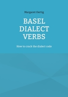 Basel Dialect Verbs: How to crack the dialect code 3695144955 Book Cover