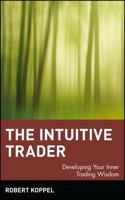 The Intuitive Trader: Developing Your Inner Trading Wisdom 0471130478 Book Cover