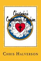 Christopher's Contemporary Catechism: 19 Sermons Answering 25 Questions from the Pews 1539505456 Book Cover