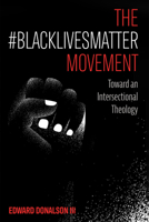 The #BlackLivesMatter Movement: Toward an Intersectional Theology 1725271834 Book Cover