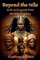 Beyond the Nile: Gods and Legends from the Heart of Africa B0DY4PPP17 Book Cover