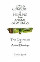 Loss Comfort & Healing From Animal Sightings: True Experiences Of Animal Blessings 0971293988 Book Cover