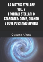 La Matrix Stellare Vol. 7 I Portali Stellari O Stargates: Come, Quando E Dove Possiamo Aprirli B0CVQ3Z76Y Book Cover