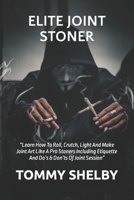 ELITE JOINT STONER: “Learn How To Roll, Crutch, Light And Make Joint Art Like A Pro Stoners Including Etiquette And Do’s & Don’ts Of Joint Session” B09T8K1GH5 Book Cover