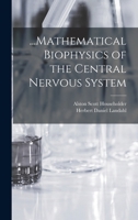 ...Mathematical Biophysics of the Central Nervous System 1017472491 Book Cover