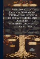 Supplement to "The Johnson Genealogy", Containing Records of the Ancestors and Descendants of Theophilus Crawford, of Putney, Vt 1025196511 Book Cover
