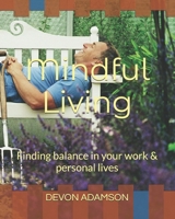 Mindful Living: Finding balance in your work & personal lives B0F5MF3S1W Book Cover