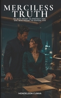 Merciless Truth: He Was Meant to Protect Her. She Was Meant to Expose Him. (Ruthless Legacy) B0H5QCKCVT Book Cover