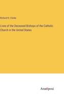 Lives of the Deceased Bishops of the Catholic Church in the United States 3741114472 Book Cover