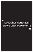 Travel Journal: take only memories, leave only footprints, travelers journal with black cover and beautiful quote: Travel quotes to motivational quotes, matte cover,5 x 8 inches 1654486515 Book Cover