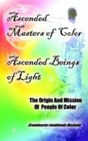 Ascended Masters of Color - Ascended Beings of Light: The Origin and Mission of People of Color 1410714640 Book Cover