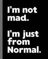 I'm not mad. I'm just from Normal.: A Fun Composition Book for a Native Normal, IL Resident and Sports Fan 1677402075 Book Cover