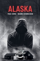 Alaska True Crime - Wahre Verbrechen (German Edition) B0F1J458JT Book Cover