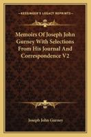Memoirs Of Joseph John Gurney With Selections From His Journal And Correspondence V2 1345997914 Book Cover