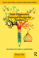 Anti-Oppressive Universal Design for Teachers: Building Equitable Classrooms (Equity and Social Justice in Education Series) 103276032X Book Cover