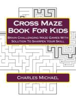 Cross Maze Book For Kids: Brain Challenging Maze Games With Solution To Sharpen Your Skill 1548961876 Book Cover