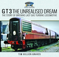 G T 3 the Unrealised Dream: The Story of Britain's Last Gas Turbine Locomotive 1036106667 Book Cover