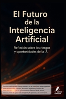 El Futuro de la Inteligencia Artificial: Reflexión sobre los riesgos y oportunidades de la IA (Los misterios de la humanidad) (Spanish Edition) B0F898YDS2 Book Cover