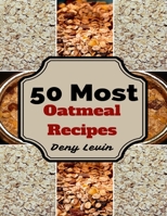 Oatmeal Cookbook: 50 Delicious of Oatmeal Recipes 1544117574 Book Cover