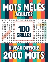 Mots Meles Adultes 100 Grilles 2000 Mots: Mots Caches Grand Format NIVEAU DIFFICILE Gros Caracteres avec Solutions (French Edition) B08762T2WF Book Cover